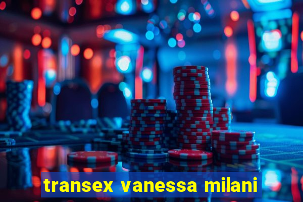 transex vanessa milani